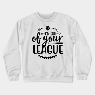 I'M Out of Your League Baseball Crewneck Sweatshirt